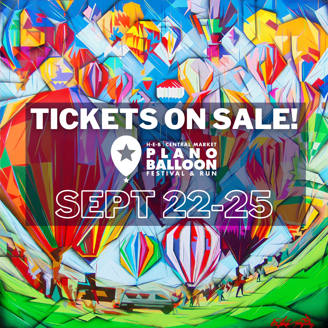 TICKETS ARE REALLY ON SALE FOR THE H-E-B | CENTRAL MARKET PLANO BALLOON FESTIVAL & RUN